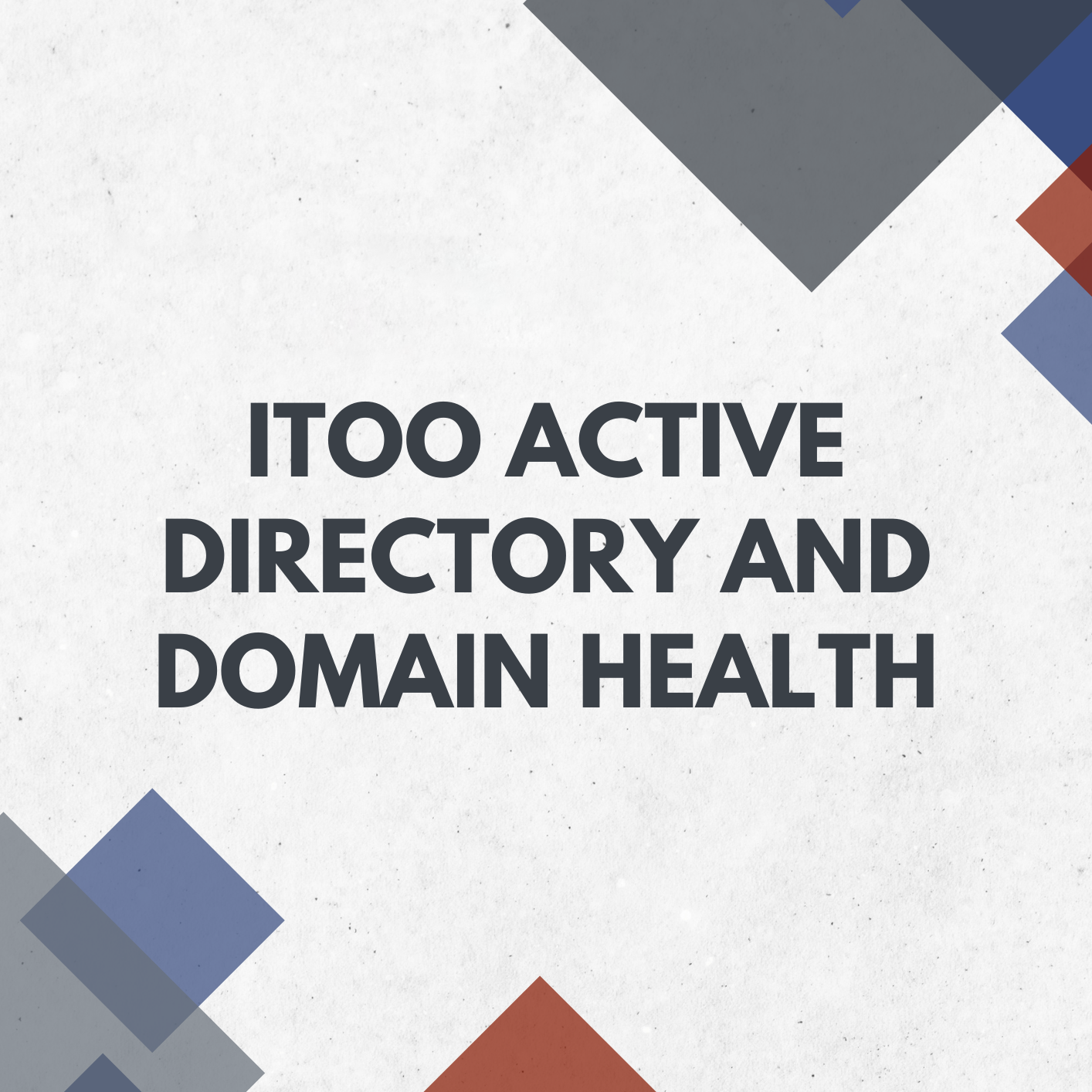 ITOO Active Directory and Domain Health